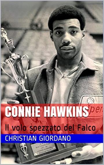 Connie Hawkins: ll volo spezzato del Falco (Hoops Memories Vol. 2)